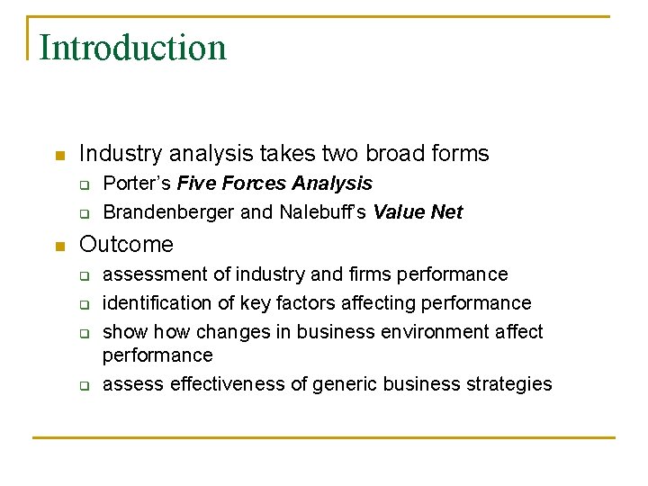 Introduction n Industry analysis takes two broad forms q q n Porter’s Five Forces