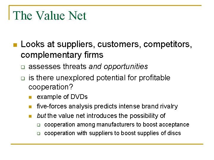 The Value Net n Looks at suppliers, customers, competitors, complementary firms q q assesses