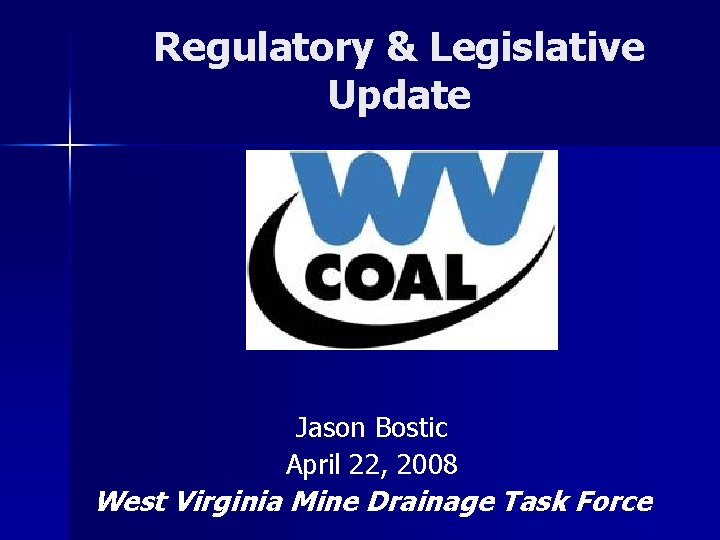 Regulatory & Legislative Update Jason Bostic April 22, 2008 West Virginia Mine Drainage Task