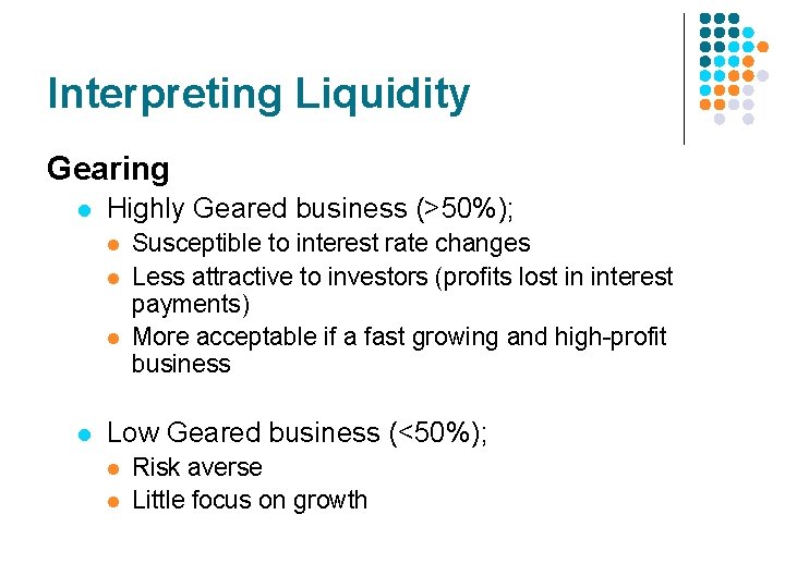Interpreting Liquidity Gearing l Highly Geared business (>50%); l l Susceptible to interest rate Interpreting Liquidity Gearing l Highly Geared business (>50%); l l Susceptible to interest rate