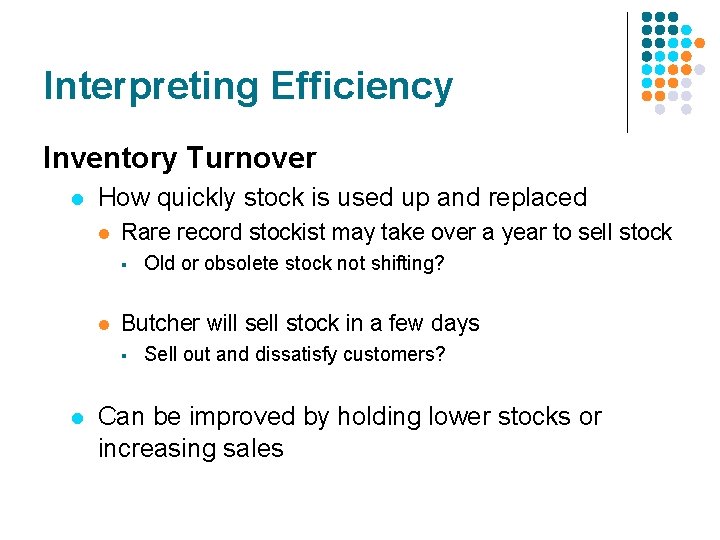 Interpreting Efficiency Inventory Turnover l How quickly stock is used up and replaced l Interpreting Efficiency Inventory Turnover l How quickly stock is used up and replaced l