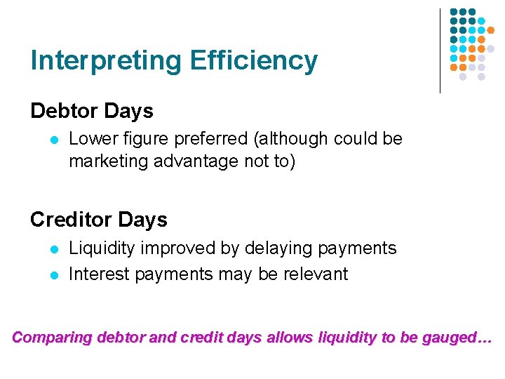 Interpreting Efficiency Debtor Days l Lower figure preferred (although could be marketing advantage not Interpreting Efficiency Debtor Days l Lower figure preferred (although could be marketing advantage not