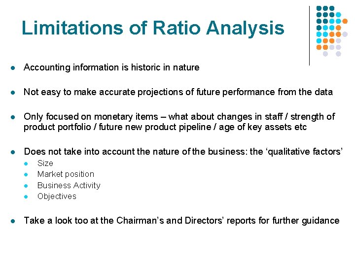 Limitations of Ratio Analysis l Accounting information is historic in nature l Not easy Limitations of Ratio Analysis l Accounting information is historic in nature l Not easy