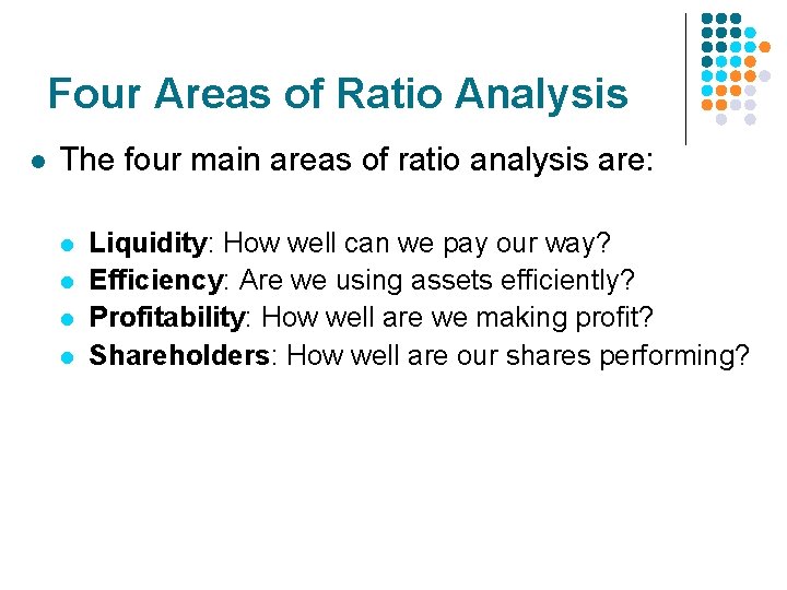 Four Areas of Ratio Analysis l The four main areas of ratio analysis are: Four Areas of Ratio Analysis l The four main areas of ratio analysis are: