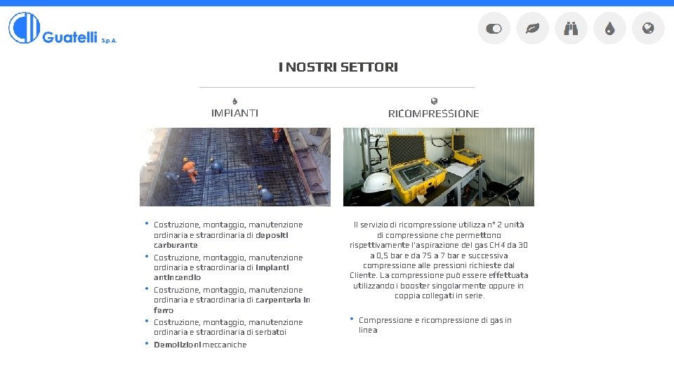 I NOSTRI SETTORI IMPIANTI • • • Costruzione, montaggio, manutenzione ordinaria e straordinaria di