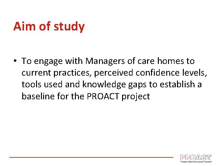 Aim of study • To engage with Managers of care homes to current practices,