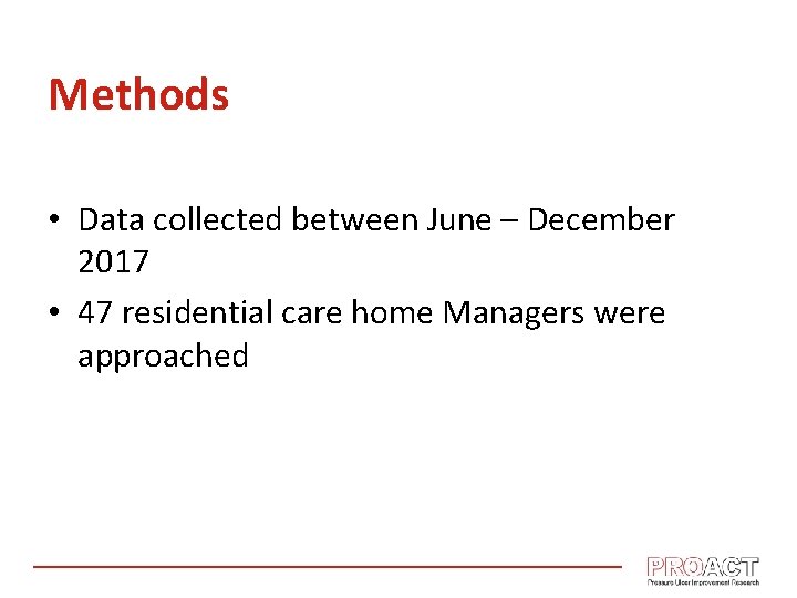 Methods • Data collected between June – December 2017 • 47 residential care home