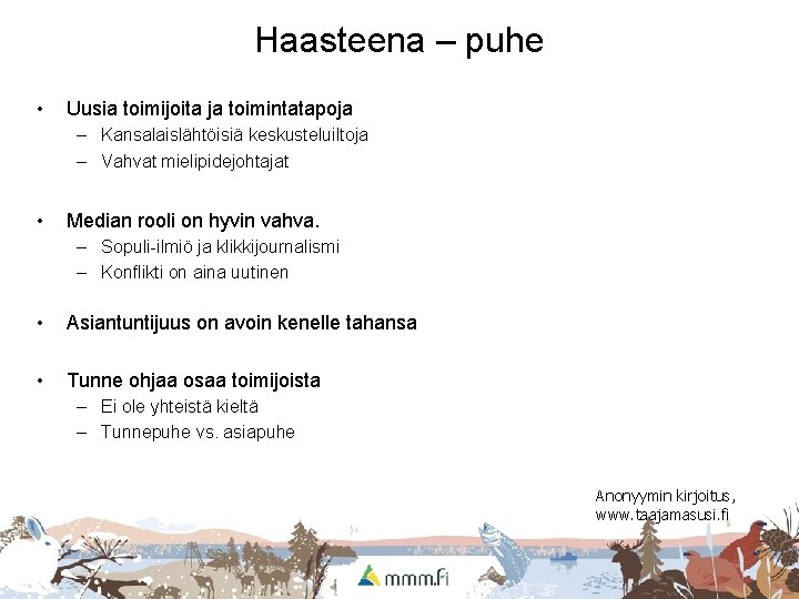 Haasteena – puhe • Uusia toimijoita ja toimintatapoja – Kansalaislähtöisiä keskusteluiltoja – Vahvat mielipidejohtajat