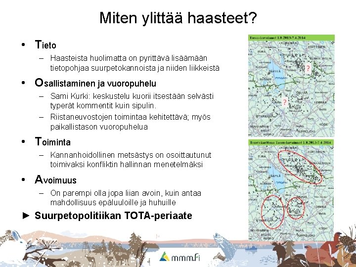 Miten ylittää haasteet? • Tieto – Haasteista huolimatta on pyrittävä lisäämään tietopohjaa suurpetokannoista ja