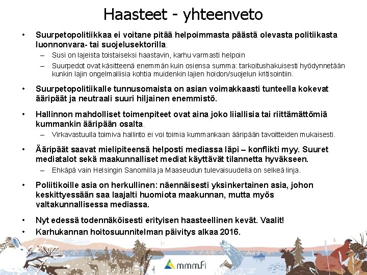 Haasteet - yhteenveto • Suurpetopolitiikkaa ei voitane pitää helpoimmasta päästä olevasta politiikasta luonnonvara- tai