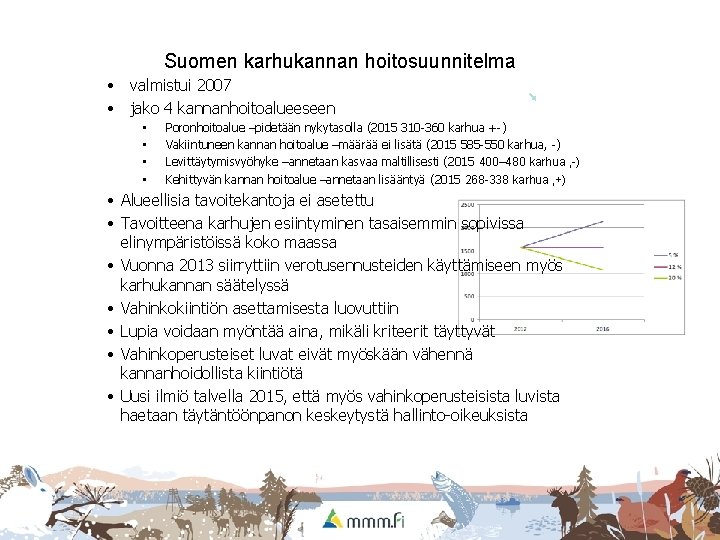 Suomen karhukannan hoitosuunnitelma • valmistui 2007 • jako 4 kannanhoitoalueeseen • • Poronhoitoalue –pidetään