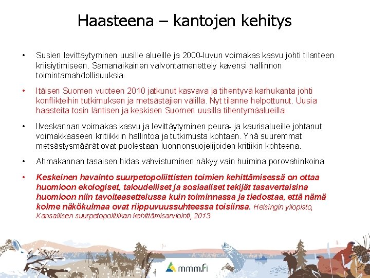 Haasteena – kantojen kehitys • Susien levittäytyminen uusille alueille ja 2000 -luvun voimakas kasvu