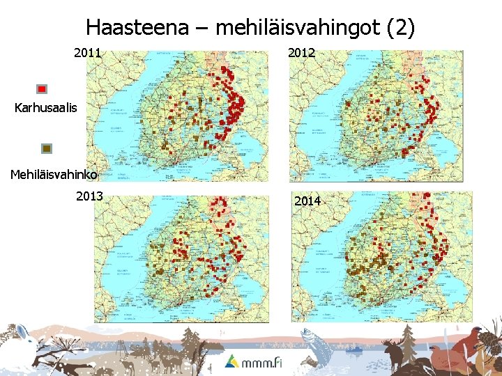 Haasteena – mehiläisvahingot (2) 2011 2012 Karhusaalis Mehiläisvahinko 2013 2014 