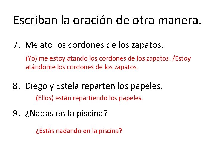 Escriban la oración de otra manera. 7. Me ato los cordones de los zapatos.