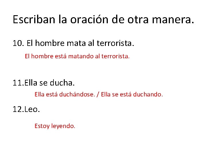 Escriban la oración de otra manera. 10. El hombre mata al terrorista. El hombre