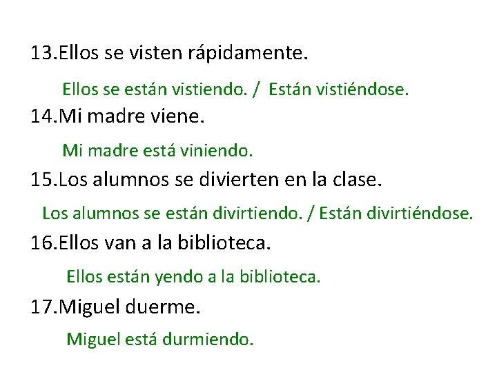 13. Ellos se visten rápidamente. Ellos se están vistiendo. / Están vistiéndose. 14. Mi