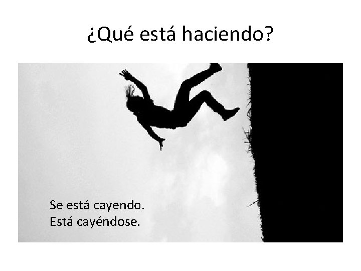 ¿Qué está haciendo? Se está cayendo. Está cayéndose. 