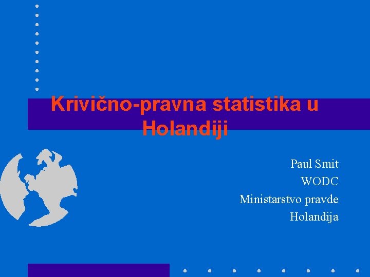 Krivično-pravna statistika u Holandiji Paul Smit WODC Ministarstvo pravde Holandija 