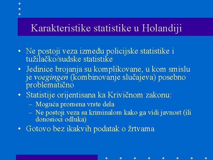 Karakteristike statistike u Holandiji • Ne postoji veza između policijske statistike i tužilačko/sudske statistike