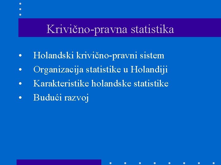 Krivično-pravna statistika • • Holandski krivično-pravni sistem Organizacija statistike u Holandiji Karakteristike holandske statistike