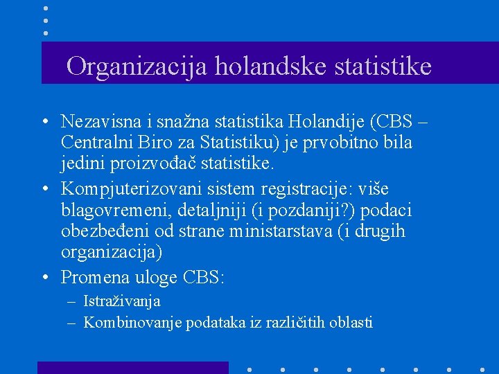 Organizacija holandske statistike • Nezavisna i snažna statistika Holandije (CBS – Centralni Biro za Organizacija holandske statistike • Nezavisna i snažna statistika Holandije (CBS – Centralni Biro za