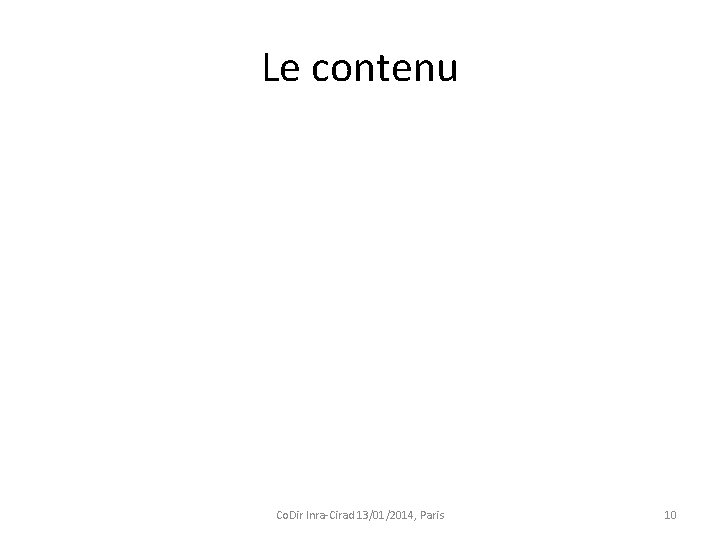 Le contenu Co. Dir Inra-Cirad 13/01/2014, Paris 10 