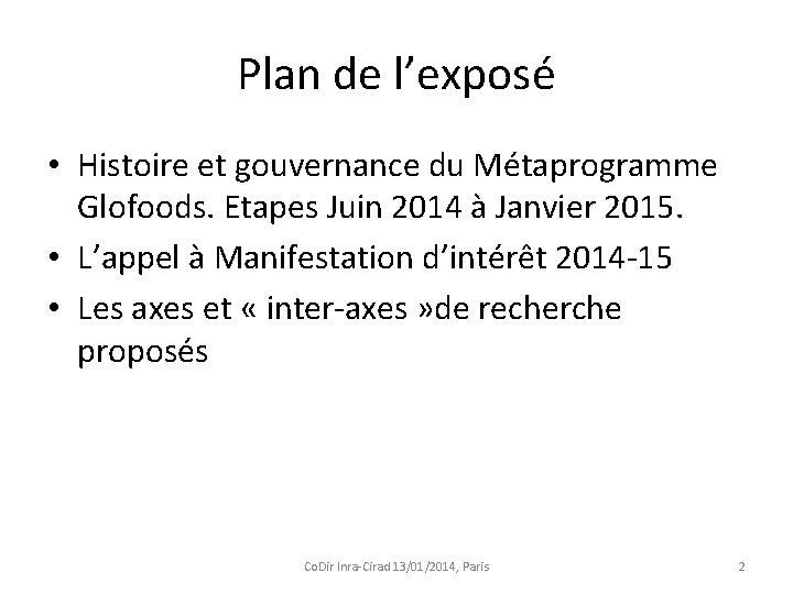 Plan de l’exposé • Histoire et gouvernance du Métaprogramme Glofoods. Etapes Juin 2014 à