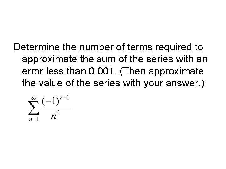 Determine the number of terms required to approximate the sum of the series with