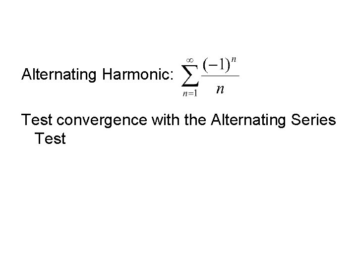 Alternating Harmonic: Test convergence with the Alternating Series Test 