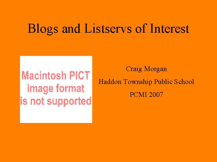 Blogs and Listservs of Interest Craig Morgan Haddon Township Public School PCMI 2007 