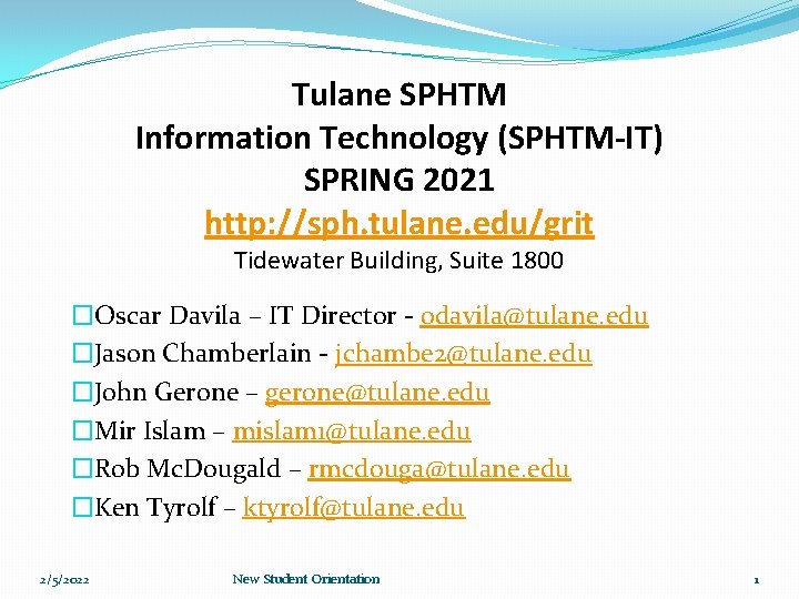 Tulane SPHTM Information Technology (SPHTM-IT) SPRING 2021 http: //sph. tulane. edu/grit Tidewater Building, Suite