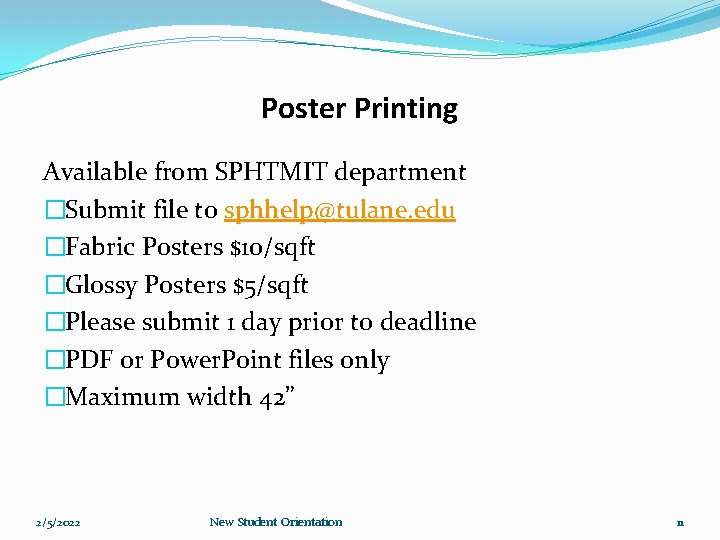 Poster Printing Available from SPHTMIT department �Submit file to sphhelp@tulane. edu �Fabric Posters $10/sqft