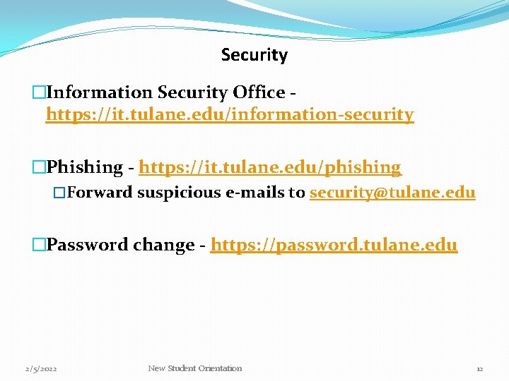 Security �Information Security Office https: //it. tulane. edu/information-security �Phishing - https: //it. tulane. edu/phishing