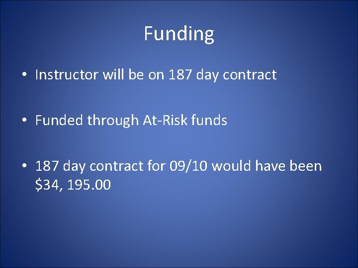 Funding • Instructor will be on 187 day contract • Funded through At-Risk funds