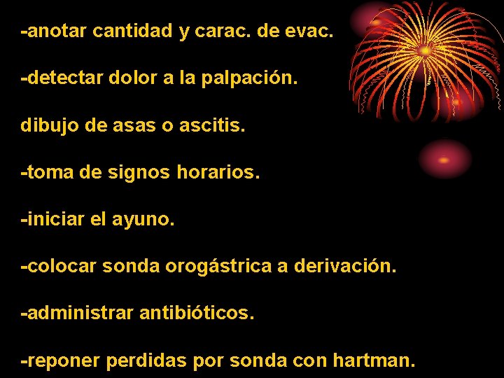 -anotar cantidad y carac. de evac. -detectar dolor a la palpación. dibujo de asas