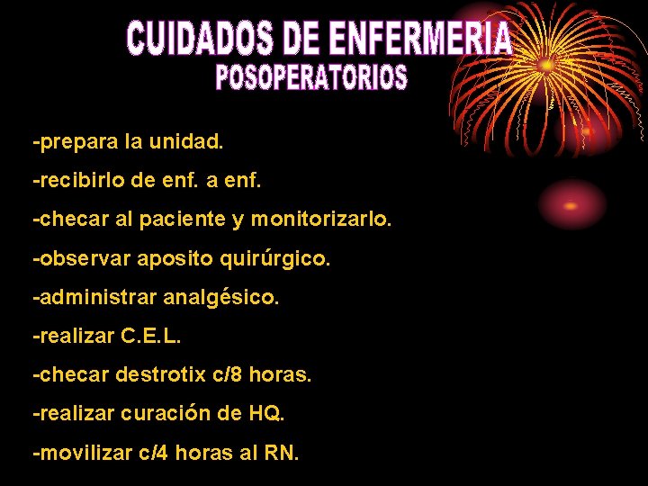 -prepara la unidad. -recibirlo de enf. a enf. -checar al paciente y monitorizarlo. -observar