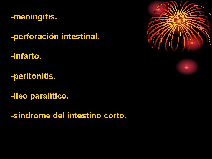 -meningitis. -perforación intestinal. -infarto. -peritonitis. -íleo paralítico. -síndrome del intestino corto. 