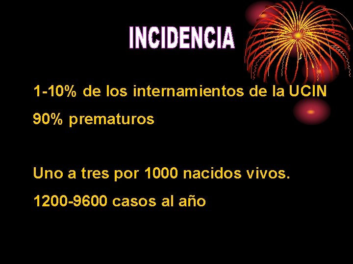 1 -10% de los internamientos de la UCIN 90% prematuros Uno a tres por