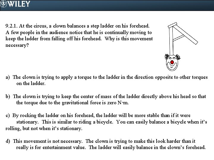 9. 2. 1. At the circus, a clown balances a step ladder on his