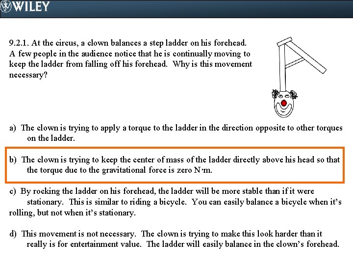 9. 2. 1. At the circus, a clown balances a step ladder on his