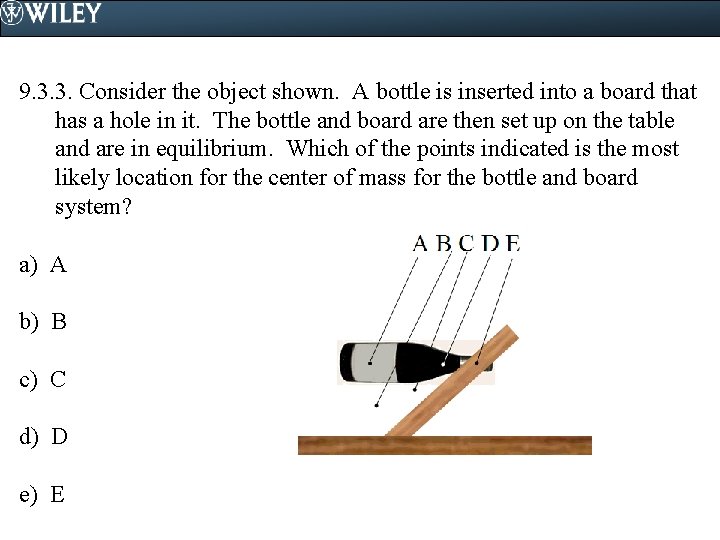 9. 3. 3. Consider the object shown. A bottle is inserted into a board