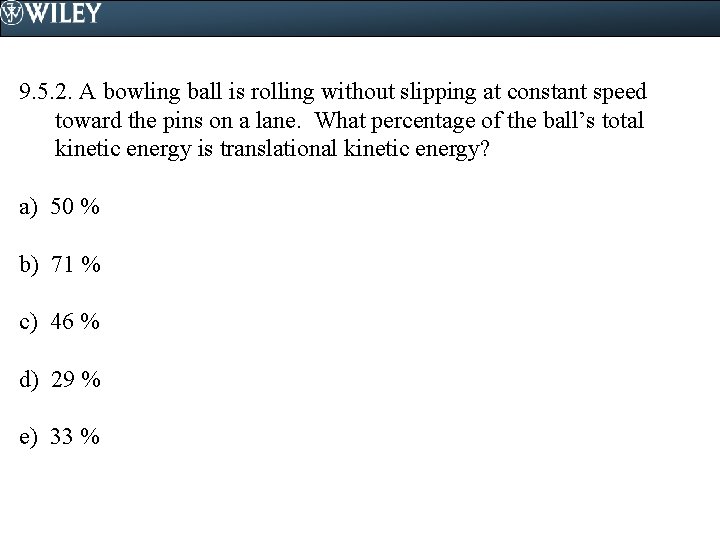 9. 5. 2. A bowling ball is rolling without slipping at constant speed toward