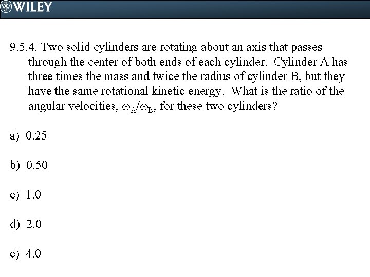 9. 5. 4. Two solid cylinders are rotating about an axis that passes through