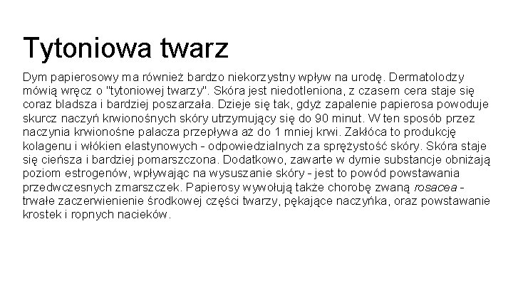 Tytoniowa twarz Dym papierosowy ma również bardzo niekorzystny wpływ na urodę. Dermatolodzy mówią wręcz