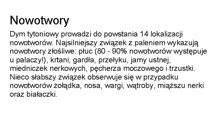 Nowotwory Dym tytoniowy prowadzi do powstania 14 lokalizacji nowotworów. Najsilniejszy związek z paleniem wykazują