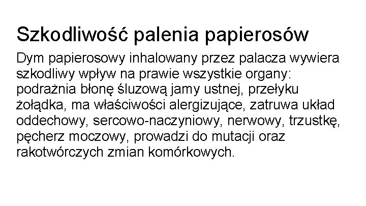 Szkodliwość palenia papierosów Dym papierosowy inhalowany przez palacza wywiera szkodliwy wpływ na prawie wszystkie