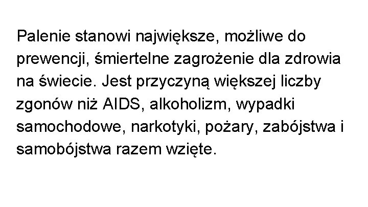 Palenie stanowi największe, możliwe do prewencji, śmiertelne zagrożenie dla zdrowia na świecie. Jest przyczyną