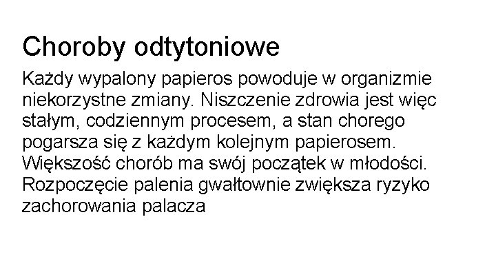 Choroby odtytoniowe Każdy wypalony papieros powoduje w organizmie niekorzystne zmiany. Niszczenie zdrowia jest więc