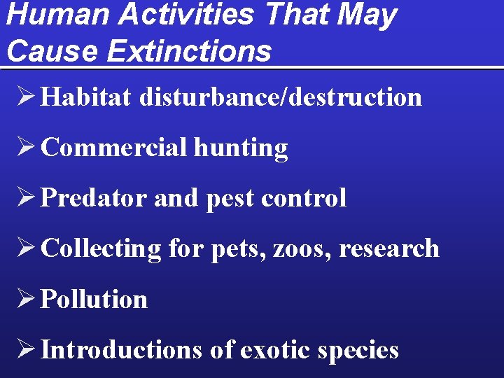 Human Activities That May Cause Extinctions Ø Habitat disturbance/destruction Ø Commercial hunting Ø Predator
