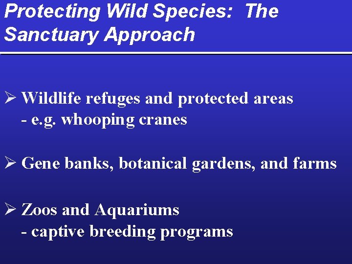 Protecting Wild Species: The Sanctuary Approach Ø Wildlife refuges and protected areas - e.